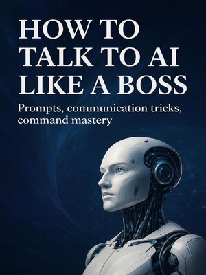 cover image of How to Talk to AI Like a Boss
